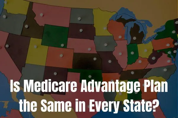 Medicare Advantage Plan the Same in Every State