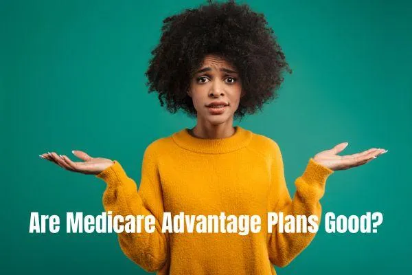Medicare Advantage Plans Good