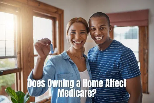 Does Owning a Home Affect My Medicare Eligibility and Costs?