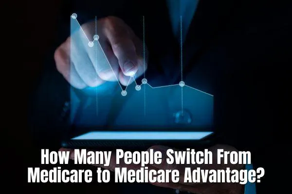 How Many People Switch From Medicare to Medicare Advantage