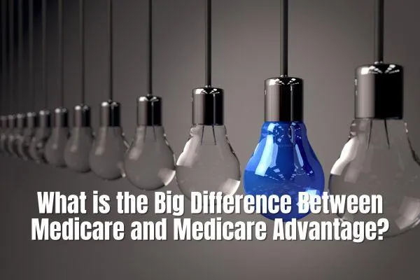 What is the Big Difference Between Medicare and Medicare Advantage?