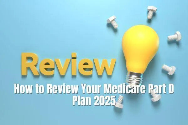 How to Review Your Medicare Part D Plan 2025: What You Need to Know