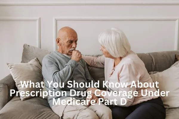 What You Should Know About Prescription Drug Coverage Under Medicare Part D