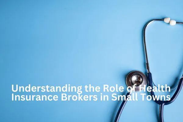 Understanding the Role of Health Insurance Brokers in Small Towns