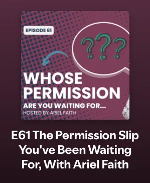 E61 The Permission Slip You've Been Waiting For, With Ariel Faith