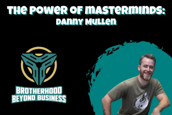 Danny Mullen: The Power of Mastermind Groups | Ep #3