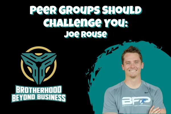 Joe Rouse: Peer Groups Should Challenge You | Ep #2