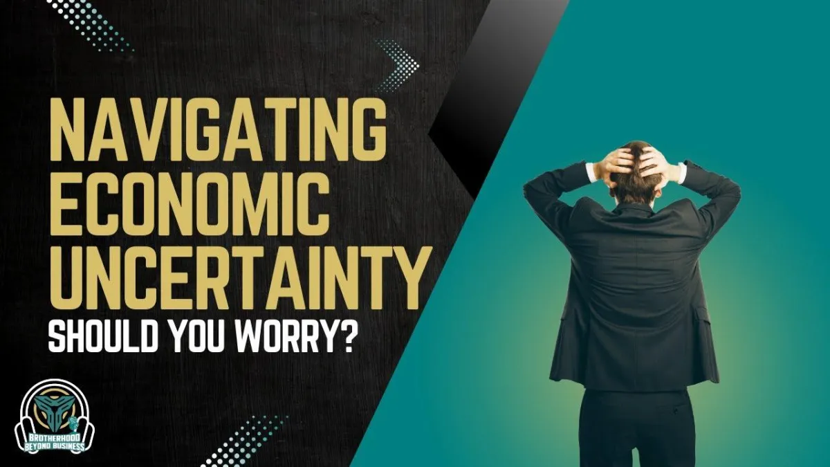 EP9 | Thriving Through Economic Uncertainty: Strategies for Entrepreneurs in 2025 | Brotherhood Beyond Business Podcast