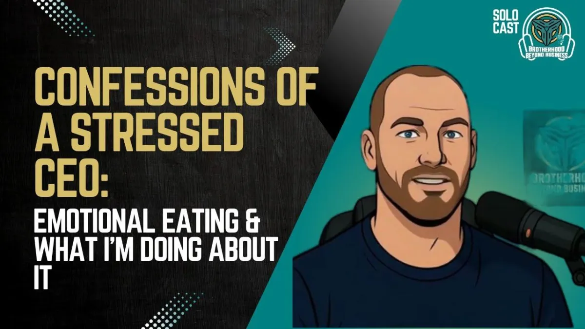 EP11 | The Hidden Struggle: Emotional Binge Eating as an Entrepreneur | Brotherhood Beyond Business Podcast