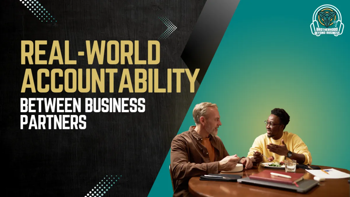 EP17 | Real-world accountability between business partners | Brotherhood Beyond Business Podcast
