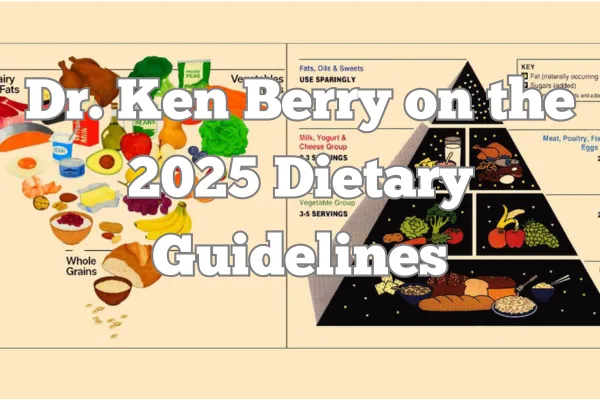 Dr. Ken Berry on the 2025 Dietary Guidelines