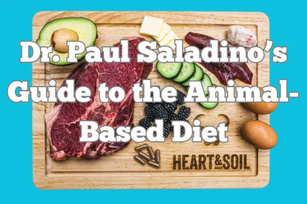 Dr. Paul Saladino’s Guide to the Animal-Based Diet