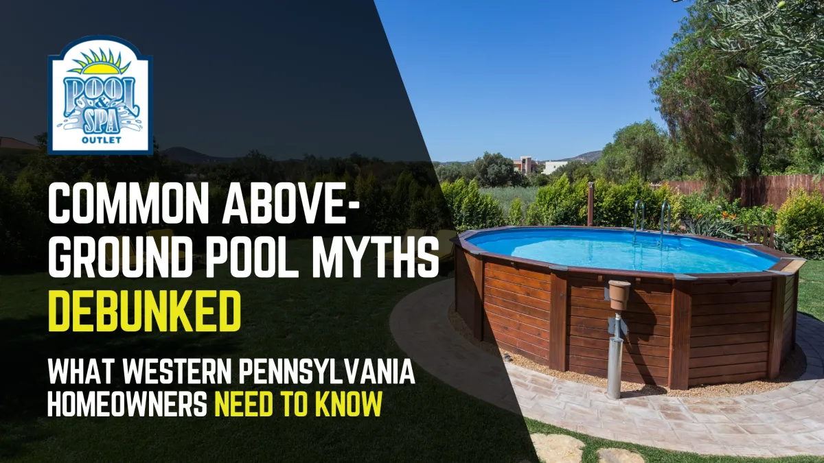 Common Above-Ground Pool Myths Debunked: What Western Pennsylvania Homeowners Need to Know