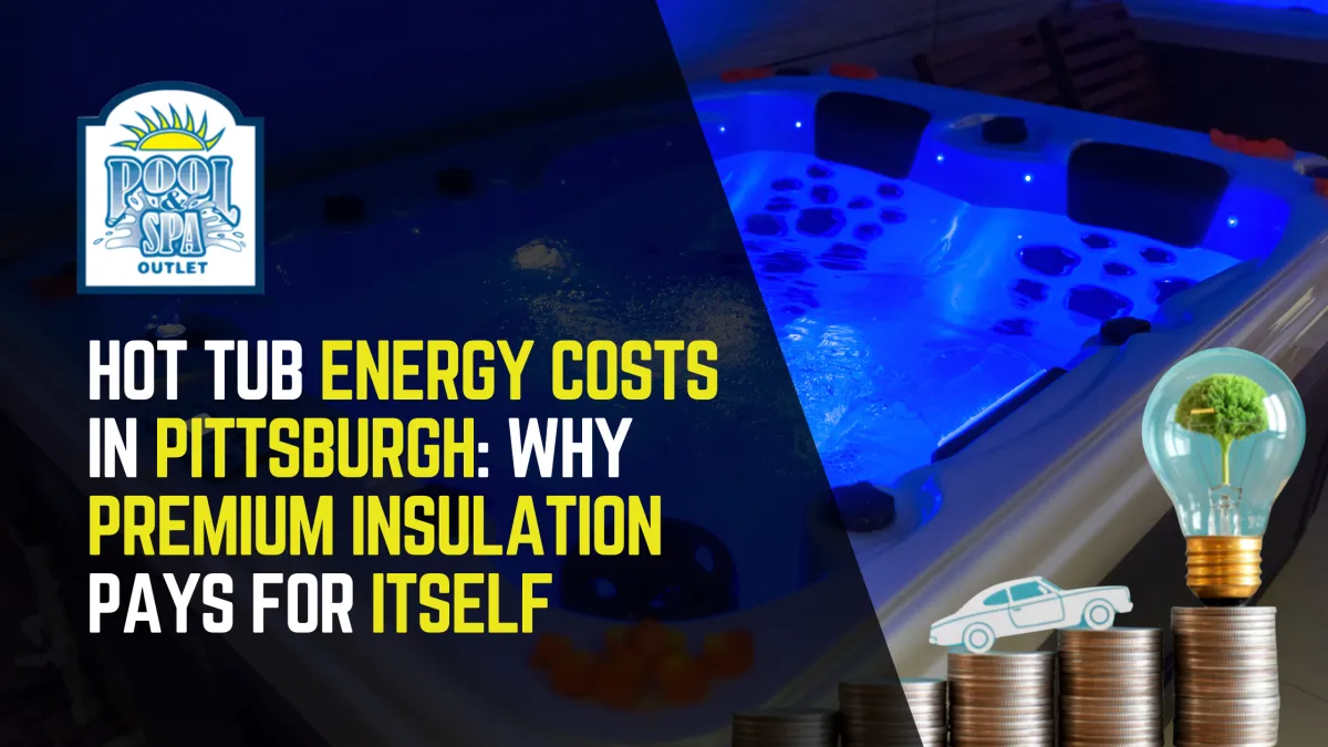 Hot Tub Energy Costs in Pittsburgh: Why Premium Insulation Pays for Itself
