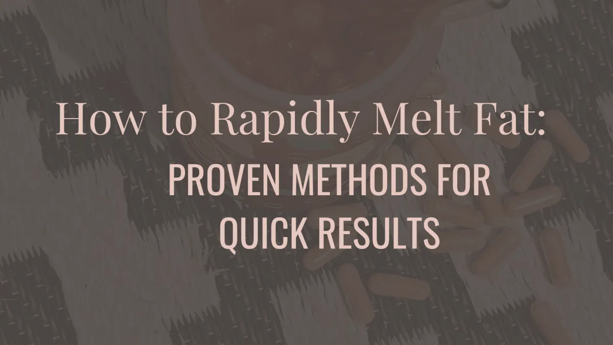 How to Rapidly Melt Fat: Proven Methods for Quick Results