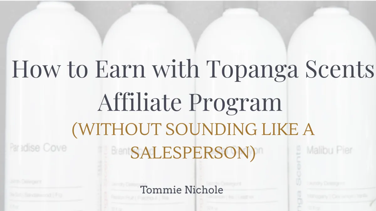 How to Earn with Topanga Scents Affiliate Program (Without Sounding Like a Salesperson)