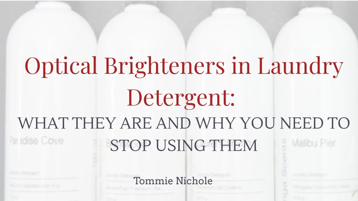 Optical Brighteners in Laundry Detergent: What They Are and Why You Need to Stop Using Them