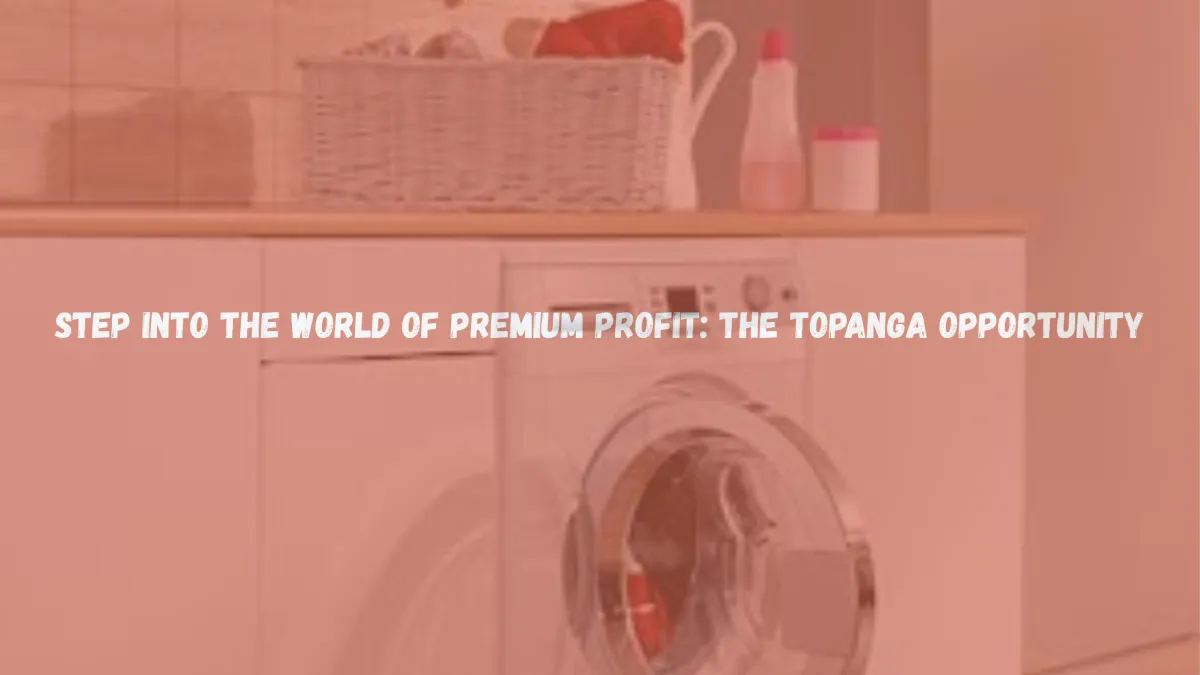 Step Into the World of Premium Profit: The Topanga Opportunity
