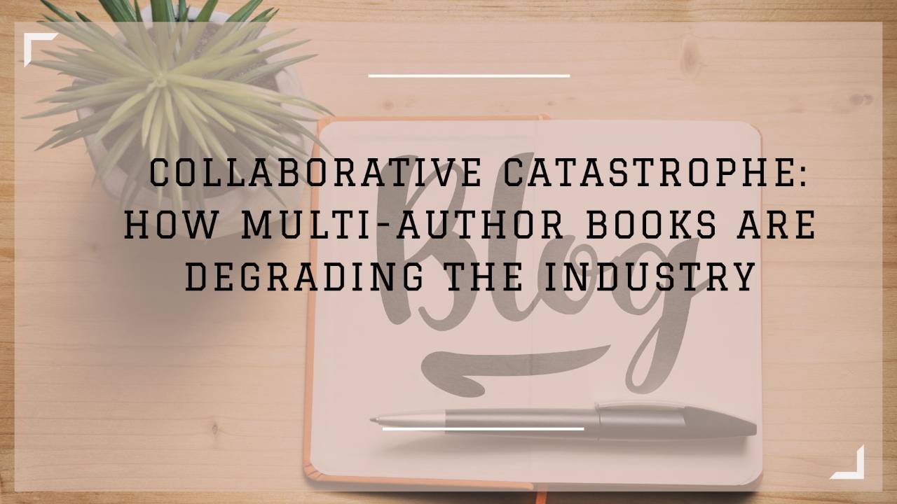 Collaborative Catastrophe: How Multi-Author Books are Degrading the Industry