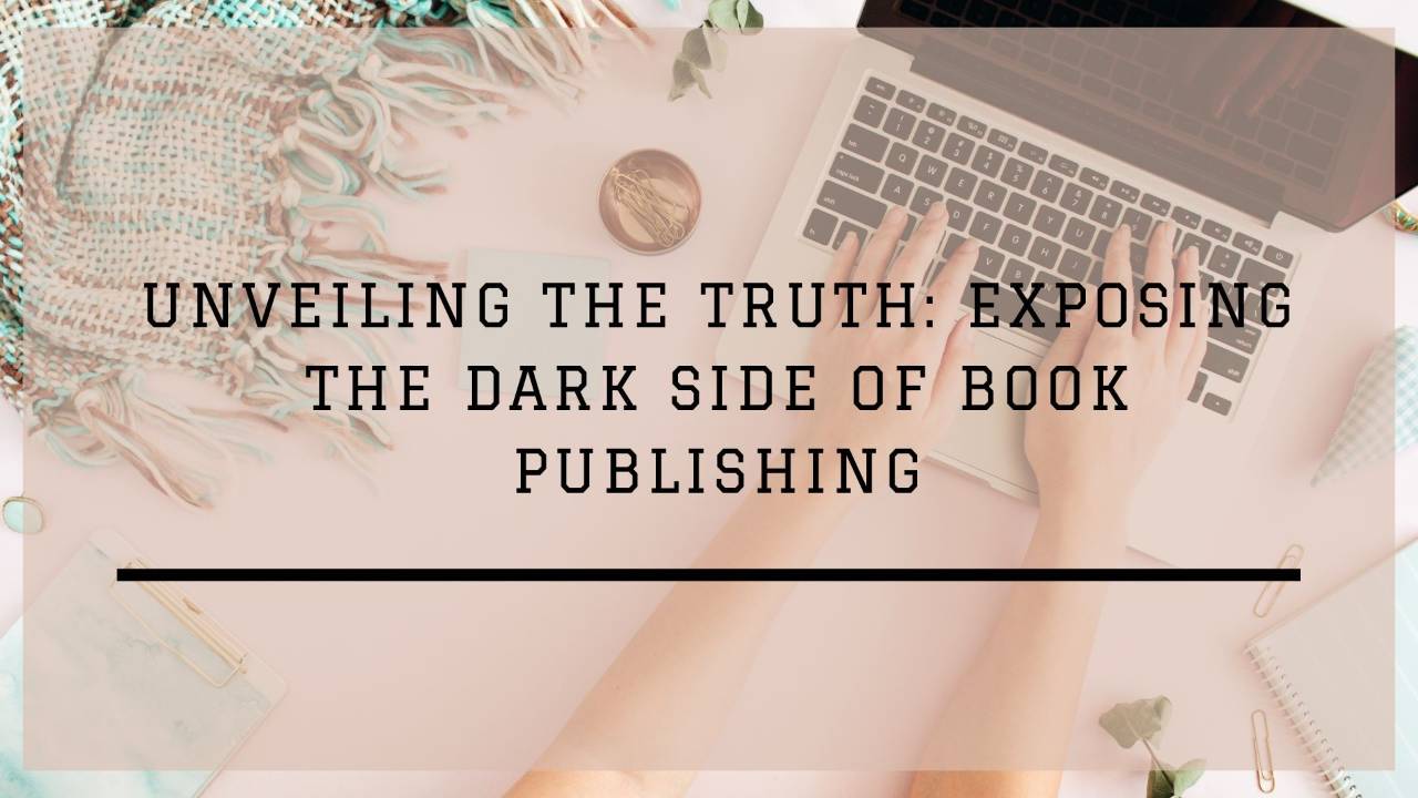 Unveiling the Truth: Exposing the Dark Side of Book Publishing