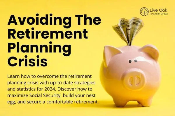 Avoiding the Retirement Planning Crisis: Updated Steps for Financial Security in 2024