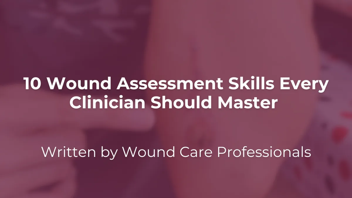 10 Wound Assessment Skills Every Clinician Should Master 