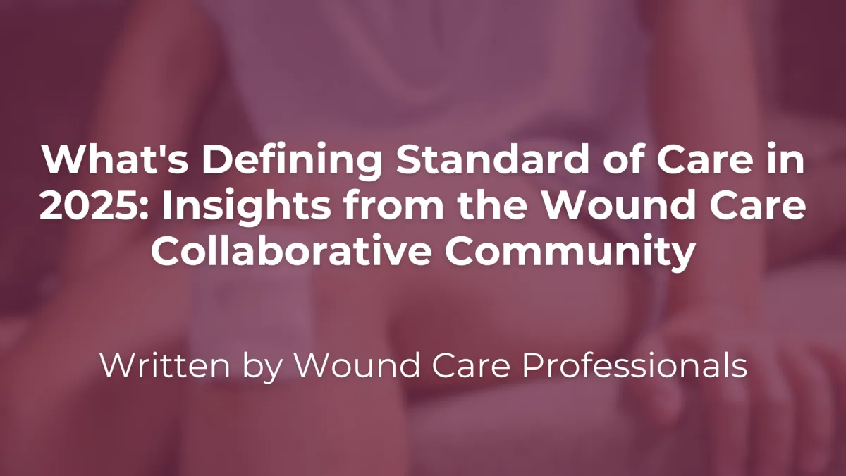 What's Defining Standard of Care in 2025: Insights from the Wound Care Collaborative Community