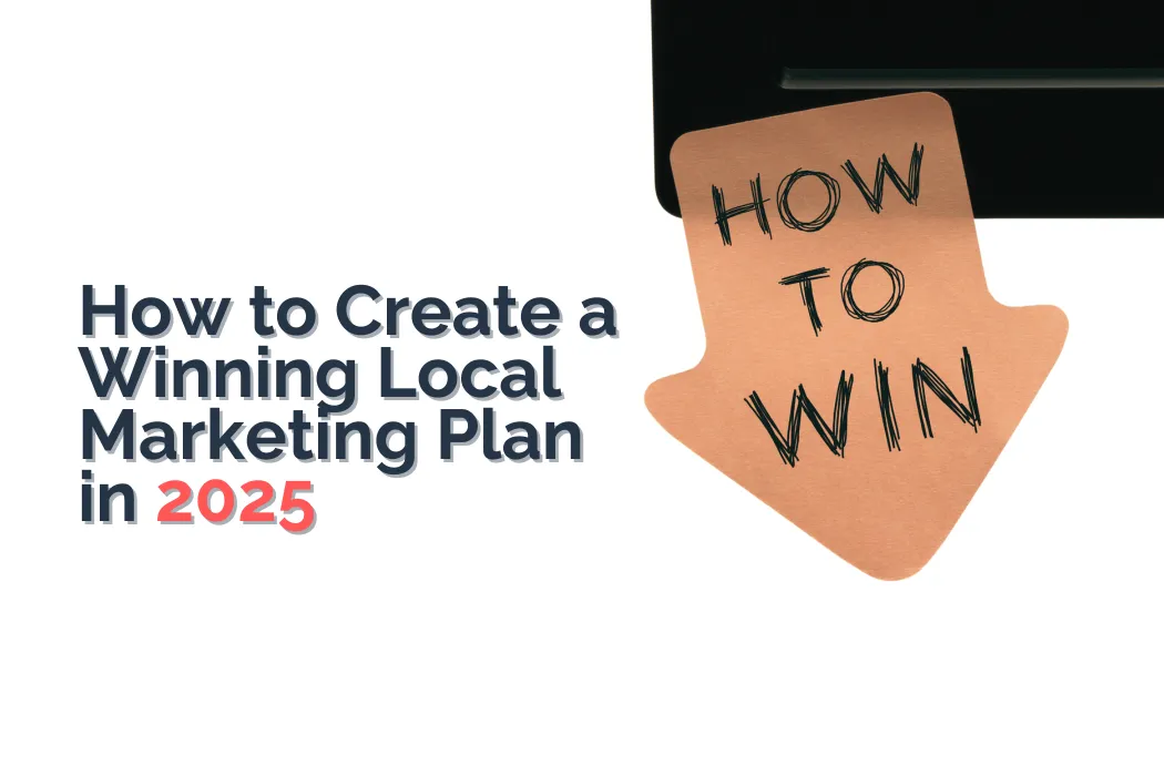 How to Create a Winning Local Marketing Plan in 2025