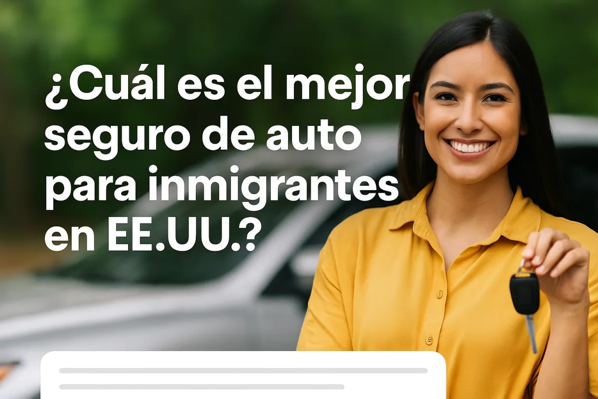 ¿Cuál es el mejor seguro de auto para inmigrantes latinos en EE.UU.?