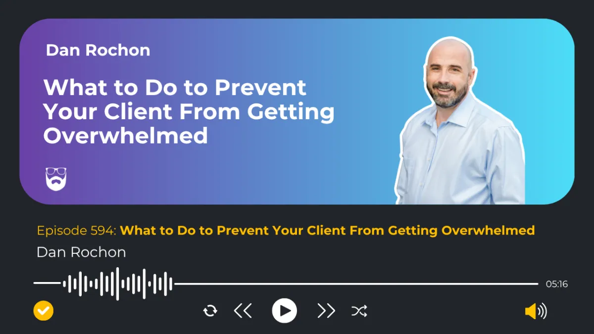 What to Do to Prevent Your Client From Getting Overwhelmed

