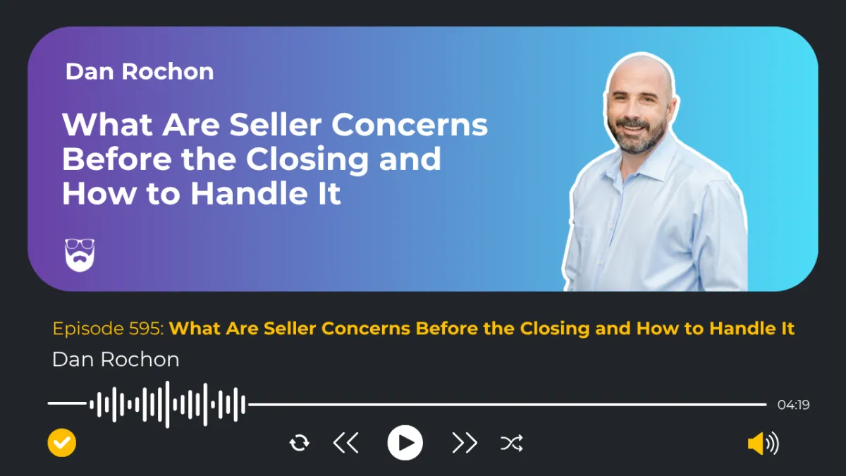 What Are Seller Concerns Before the Closing and How to Handle It

