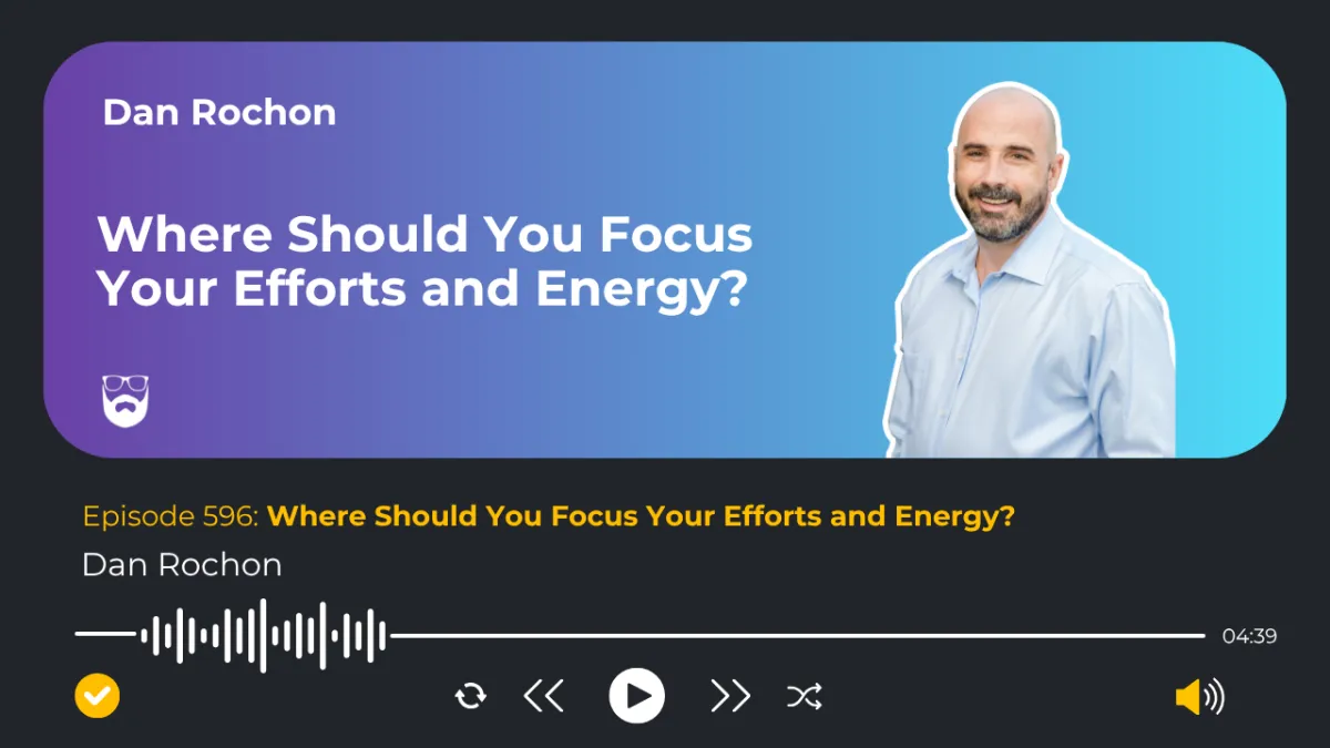 Where Should You Focus Your Efforts and Energy?

