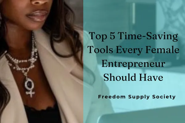 Top 5 Time-Saving Tools Every Female Entrepreneur Should Know and Use