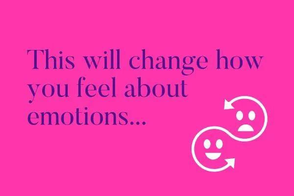 This will change how you feel about emotions...