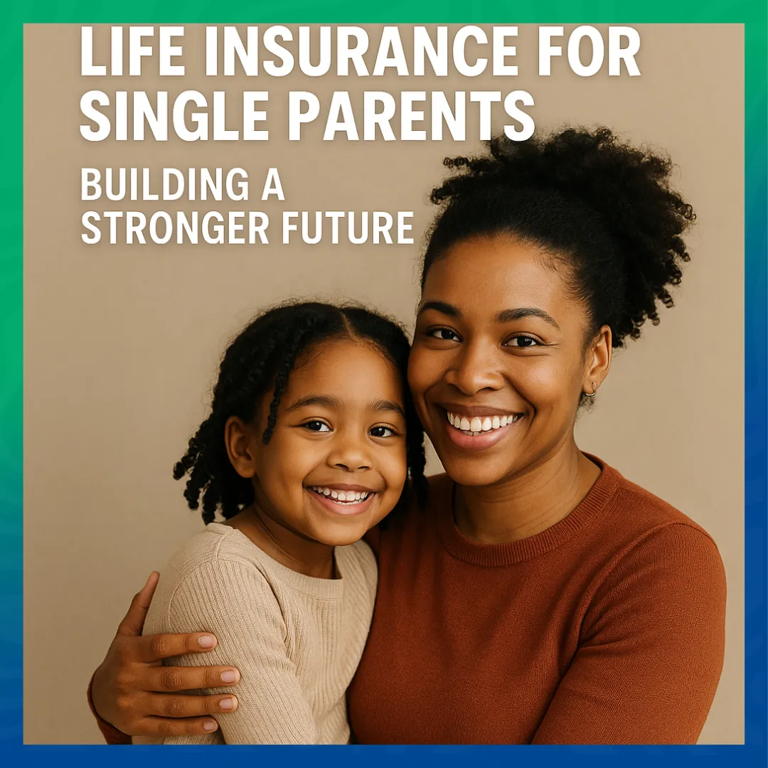 Life Insurance for Single Parents: Building a Stronger Future