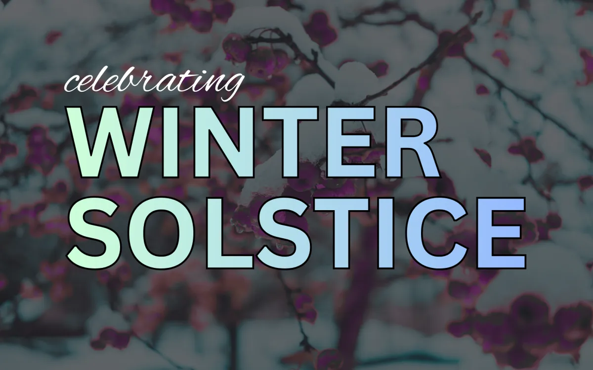 The Winter Solstice: After the Longest Night, We Celebrate the Return of the Sun