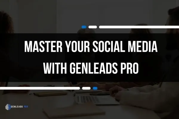 Master Your Social Media with GenLeads Pro