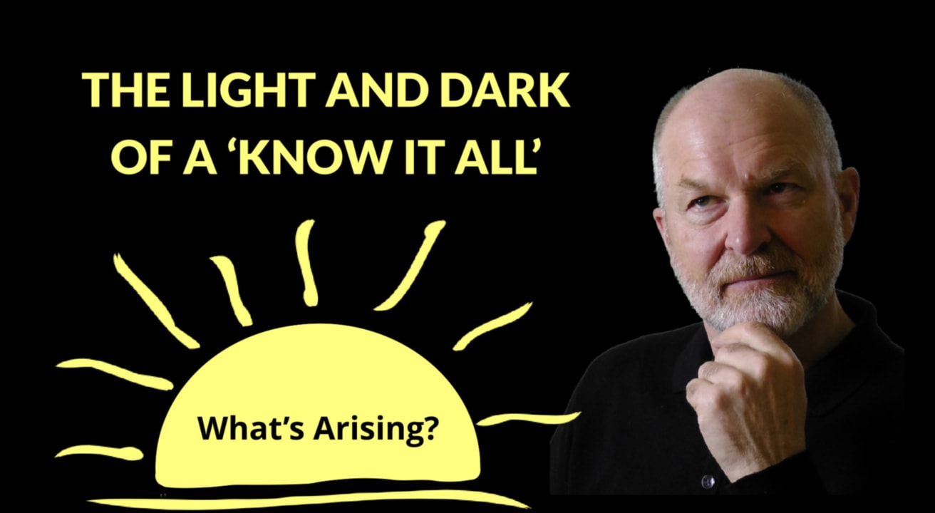 What's Arising Podcast - The Light & Dark of a "Know it All"