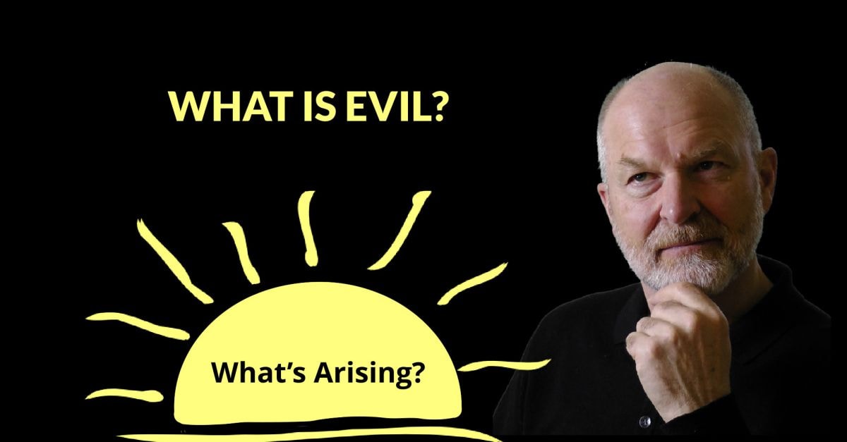 What's Arising Podcast - What is Evil?