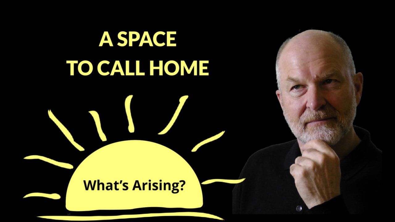 What's Arising? A space to call home
