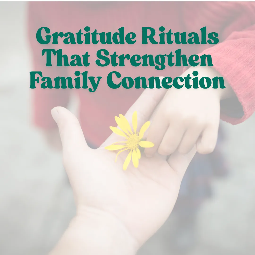 Gratitude Rituals That Strengthen Family Connection