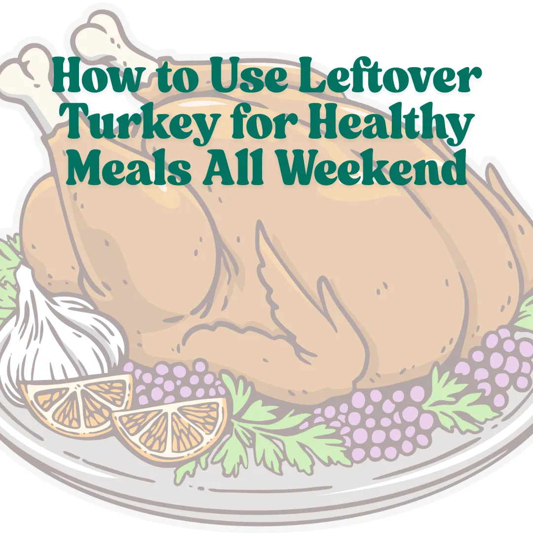 How to Use Leftover Turkey for Healthy Meals All Weekend