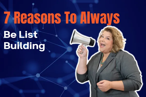 7 Reasons to Always Be List Building