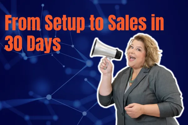 From Setup to sales in  30 days