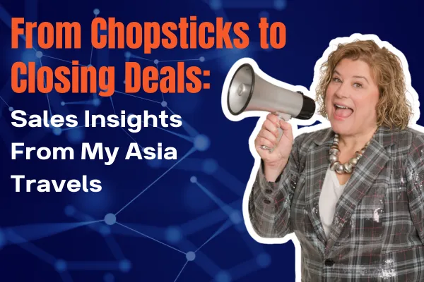 From Chopsticks to Closing Deals: Sales Insights From My Asia Travels