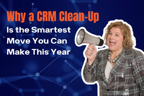 Why a CRM Clean-Up Is the Smartest Move You Can Make This Year