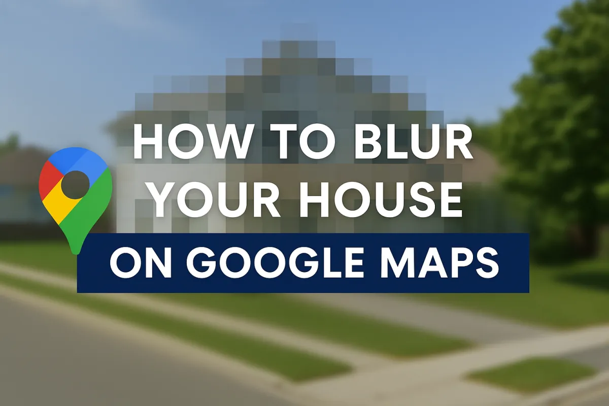 Illustration showing how to blur your house on Google Maps with a pixelated home, Google Maps pin icon, and step-by-step privacy guide overlay