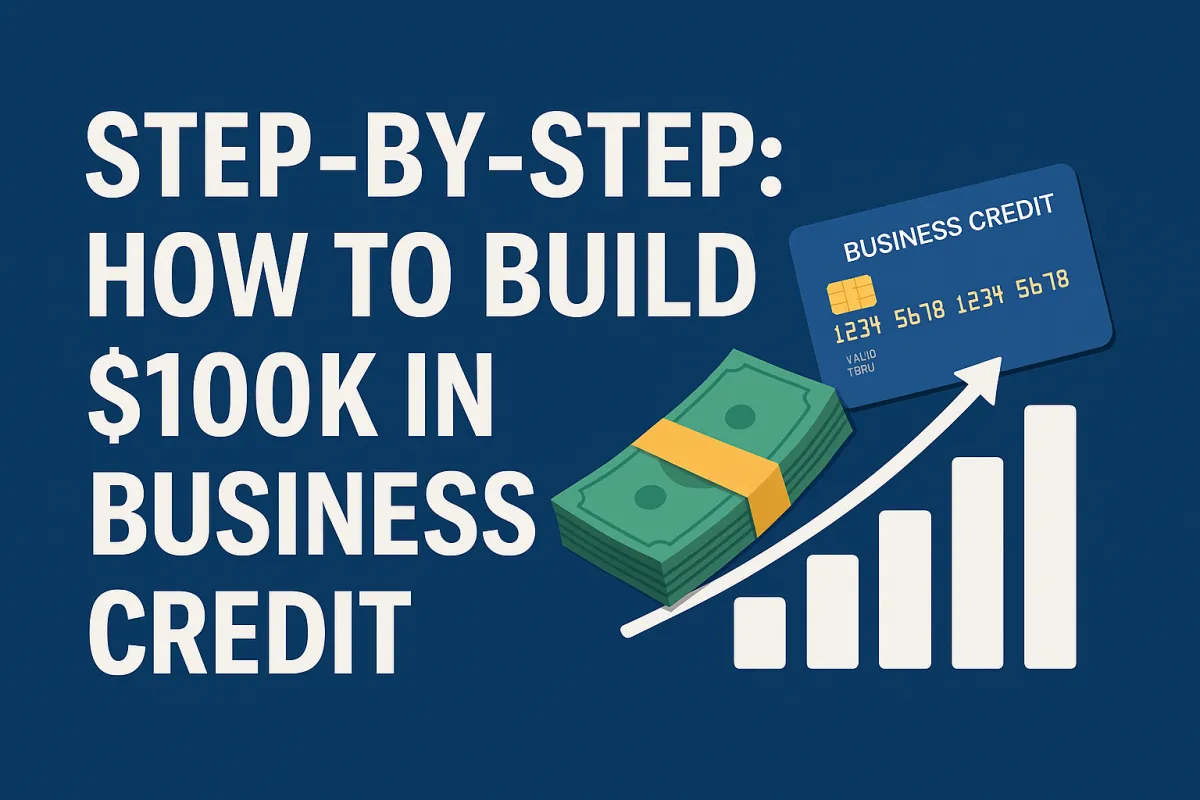 A digital graphic featuring the headline “Step-by-Step: How to Build $100K in Business Credit,” with illustrations of stacked money, a business credit card, and a rising bar chart on a deep blue background.