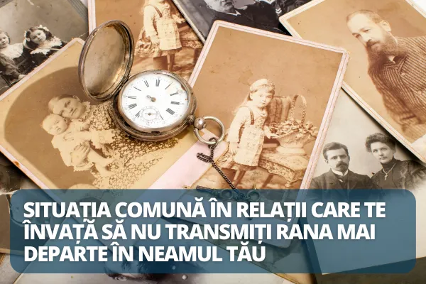 Situația comună în relații care te învață să nu transmiți rana mai departe în neamul tău