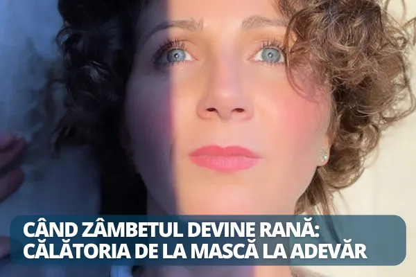 Când zâmbetul devine rană: călătoria de la mască la adevăr